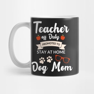 Teacher off duty promoted to stay at home dog mom Mug